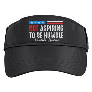 Not Aspiring To Be Humble Kamala Harris American Flag 2024 Adult Drive Performance Visor