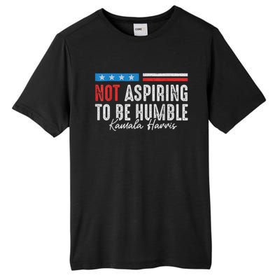 Not Aspiring To Be Humble Kamala Harris American Flag 2024 Tall Fusion ChromaSoft Performance T-Shirt