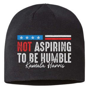 Not Aspiring To Be Humble Kamala Harris American Flag 2024 Sustainable Beanie