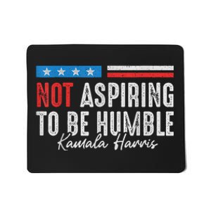 Not Aspiring To Be Humble Kamala Harris American Flag 2024 Mousepad