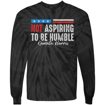 Not Aspiring To Be Humble Kamala Harris American Flag 2024 Tie-Dye Long Sleeve Shirt