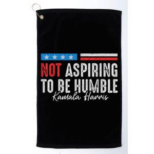 Not Aspiring To Be Humble Kamala Harris American Flag 2024 Platinum Collection Golf Towel