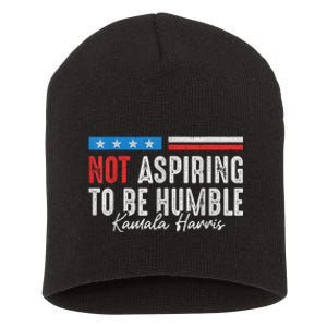 Not Aspiring To Be Humble Kamala Harris American Flag 2024 Short Acrylic Beanie