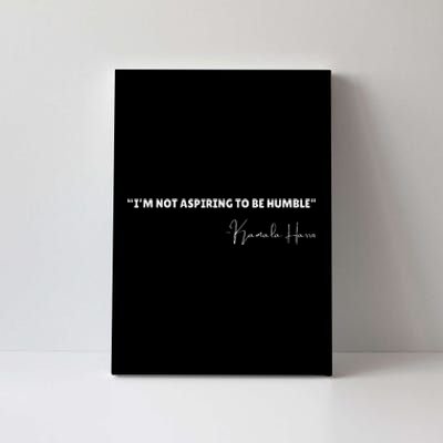 Not Aspiring To Be Humble Kamala Harris Feminist Message Canvas