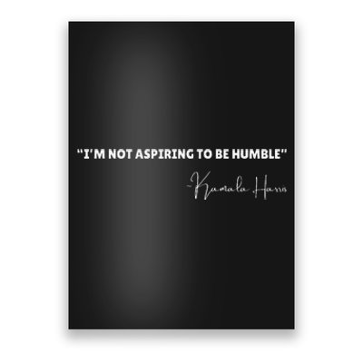 Not Aspiring To Be Humble Kamala Harris Feminist Message Poster