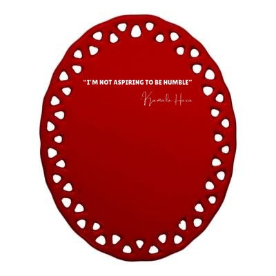 Not Aspiring To Be Humble Kamala Harris Feminist Message Ceramic Oval Ornament