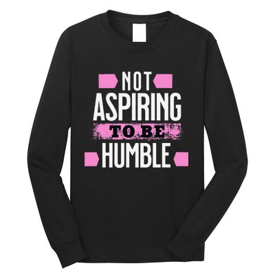 Not Aspiring To Be Humble Viral Political Memes Harris 2024 Long Sleeve Shirt