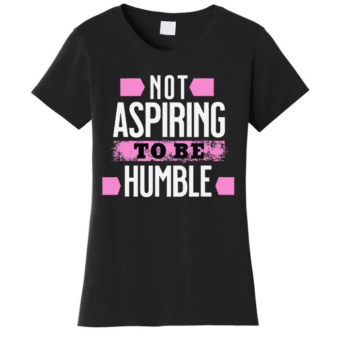 Not Aspiring To Be Humble Viral Political Memes Harris 2024 Women's T-Shirt