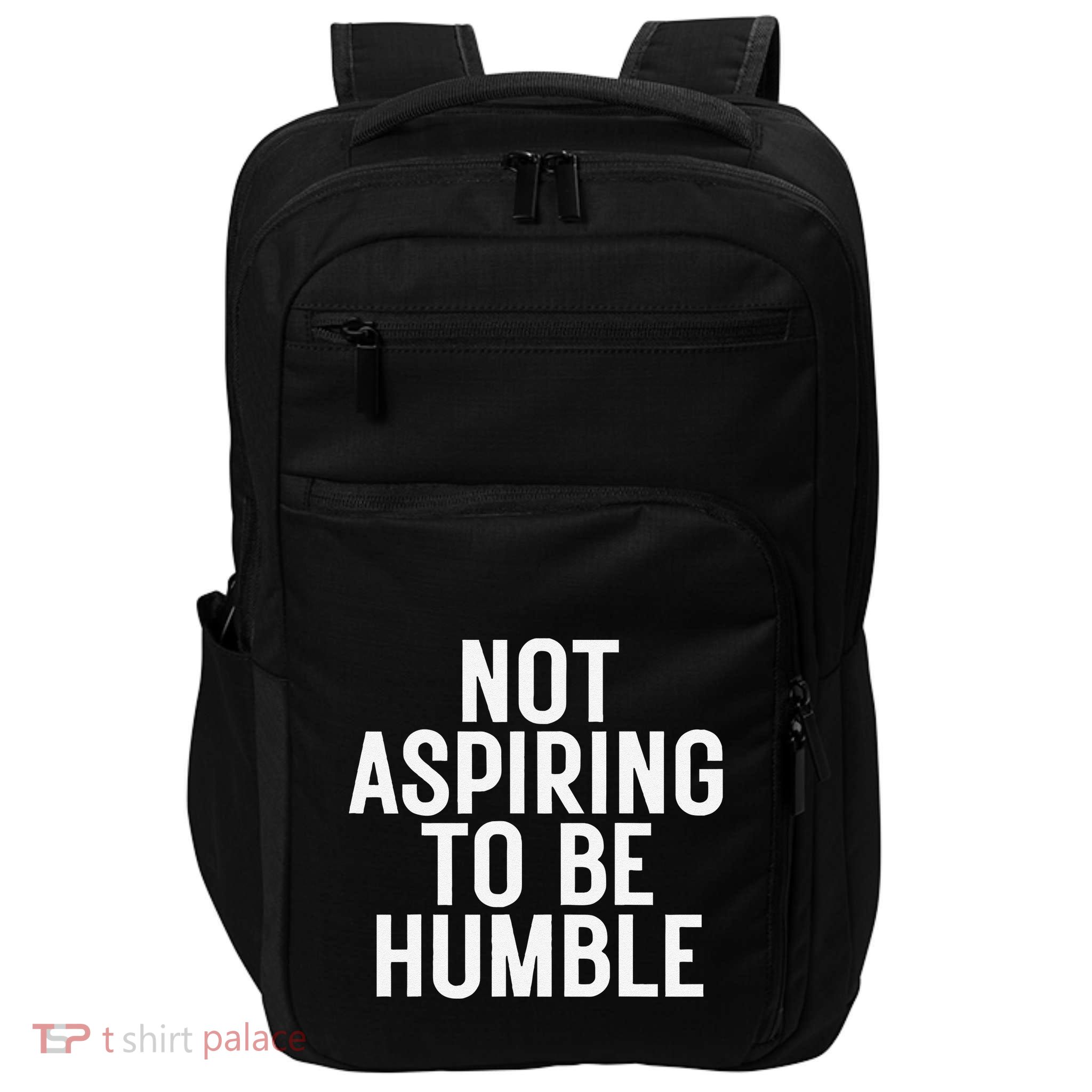 Not Aspiring To Be Humble Impact Tech Backpack