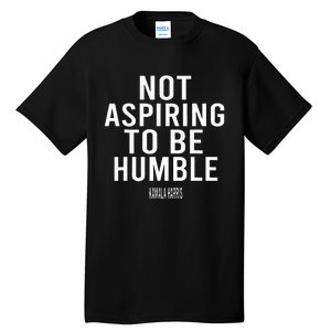 Not Aspiring To Be Humble Kamala Harris Tall T-Shirt