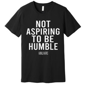 Not Aspiring To Be Humble Kamala Harris Premium T-Shirt