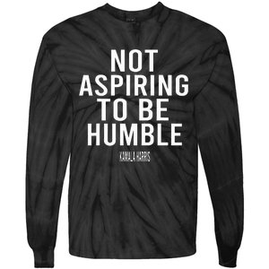 Not Aspiring To Be Humble Kamala Harris Tie-Dye Long Sleeve Shirt