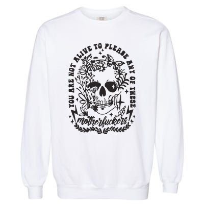 Not Alive To Please Sarcastic Adult Humor Boho Retro Gothic Skeleton Garment-Dyed Sweatshirt