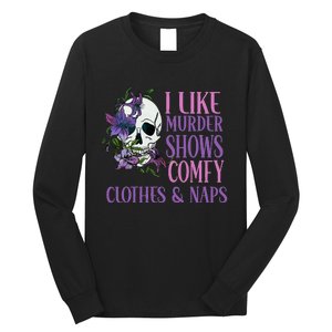 Naps And True Crime Women I Like Murder Shows Comfy Clothes Long Sleeve Shirt