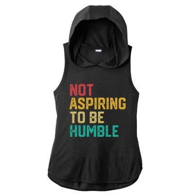 Not Aspiring To Be Humble Gift Ladies PosiCharge Tri-Blend Wicking Draft Hoodie Tank