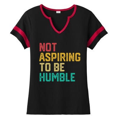 Not Aspiring To Be Humble Gift Ladies Halftime Notch Neck Tee