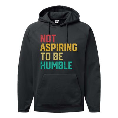 Not Aspiring To Be Humble Gift Performance Fleece Hoodie