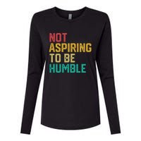 Not Aspiring To Be Humble Gift Womens Cotton Relaxed Long Sleeve T-Shirt