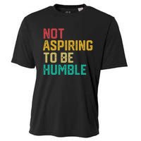 Not Aspiring To Be Humble Gift Cooling Performance Crew T-Shirt