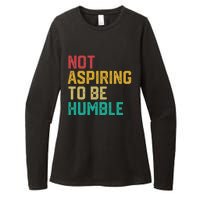 Not Aspiring To Be Humble Gift Womens CVC Long Sleeve Shirt