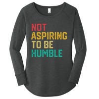 Not Aspiring To Be Humble Gift Women's Perfect Tri Tunic Long Sleeve Shirt