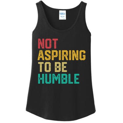 Not Aspiring To Be Humble Gift Ladies Essential Tank