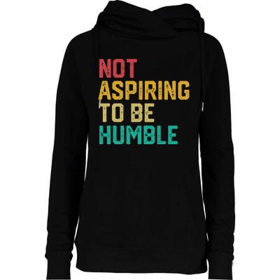 Not Aspiring To Be Humble Gift Womens Funnel Neck Pullover Hood