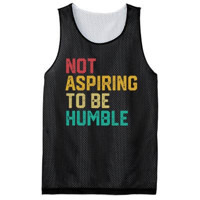 Not Aspiring To Be Humble Gift Mesh Reversible Basketball Jersey Tank