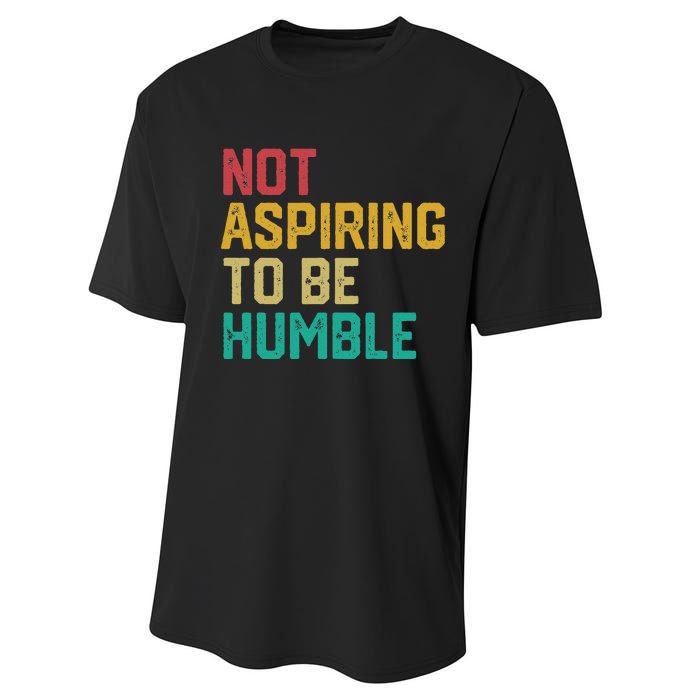 Not Aspiring To Be Humble Gift Performance Sprint T-Shirt