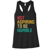 Not Aspiring To Be Humble Gift Women's Racerback Tank