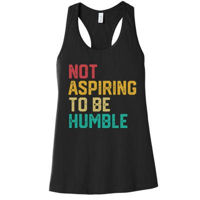 Not Aspiring To Be Humble Gift Women's Racerback Tank