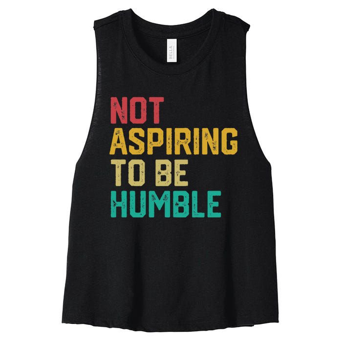 Not Aspiring To Be Humble Gift Women's Racerback Cropped Tank