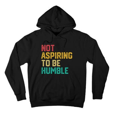 Not Aspiring To Be Humble Gift Tall Hoodie