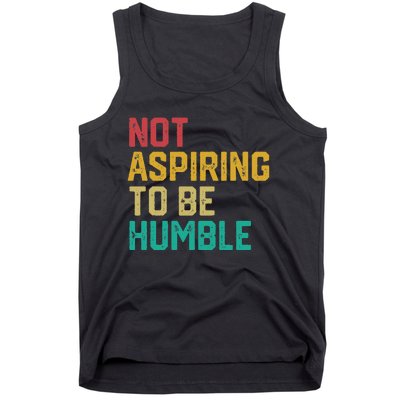 Not Aspiring To Be Humble Gift Tank Top