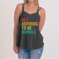 Not Aspiring To Be Humble Gift Women's Strappy Tank