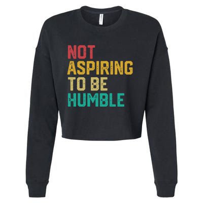 Not Aspiring To Be Humble Gift Cropped Pullover Crew