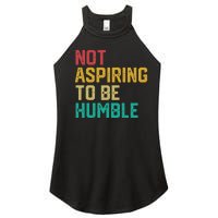 Not Aspiring To Be Humble Gift Women's Perfect Tri Rocker Tank