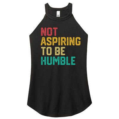 Not Aspiring To Be Humble Gift Women's Perfect Tri Rocker Tank