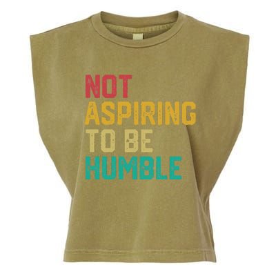 Not Aspiring To Be Humble Gift Garment-Dyed Women's Muscle Tee