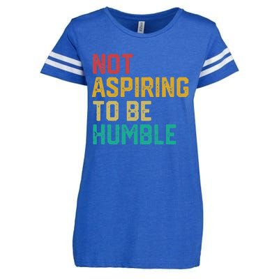 Not Aspiring To Be Humble Gift Enza Ladies Jersey Football T-Shirt