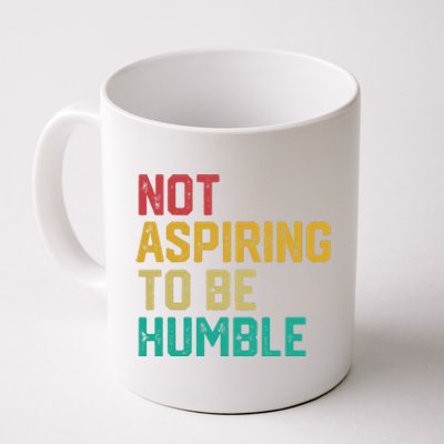 Not Aspiring To Be Humble Gift Coffee Mug