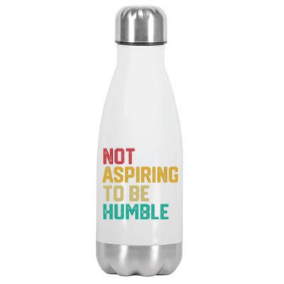 Not Aspiring To Be Humble Gift Stainless Steel Insulated Water Bottle