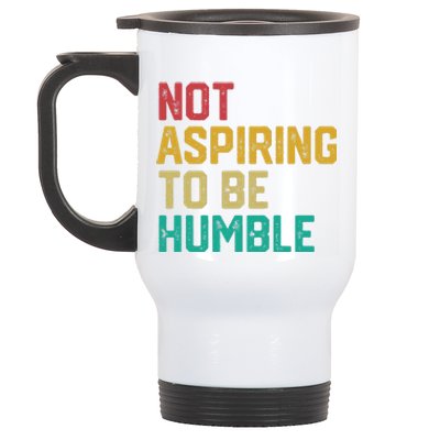 Not Aspiring To Be Humble Gift Stainless Steel Travel Mug