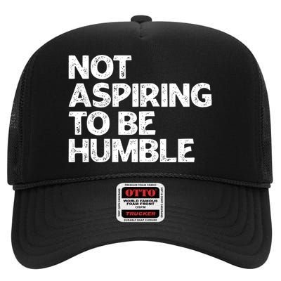 Not Aspiring To Be Humble High Crown Mesh Back Trucker Hat