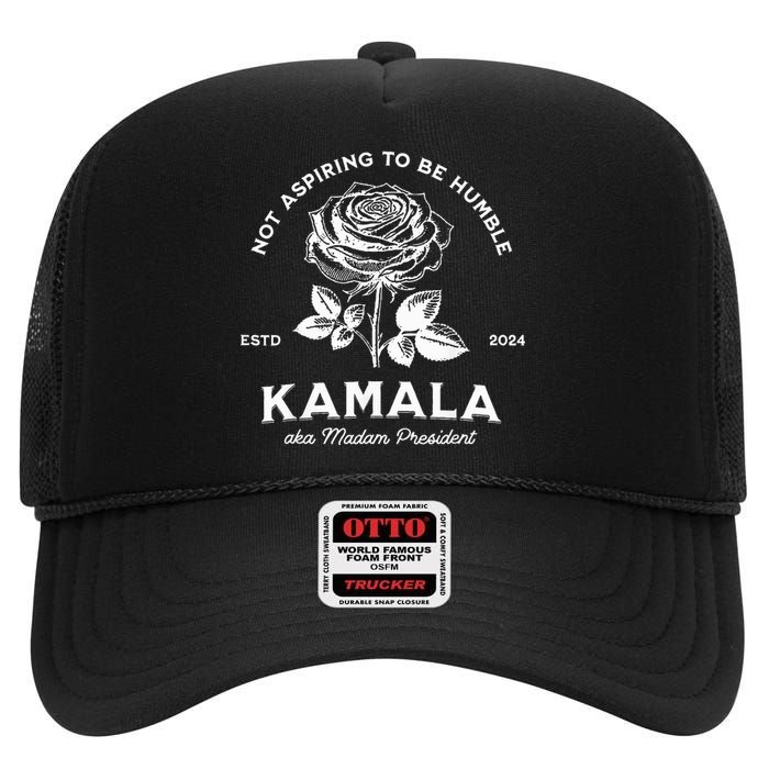 Not Aspiring To Be Humble Kamala Harris Aka Madam President High Crown Mesh Back Trucker Hat