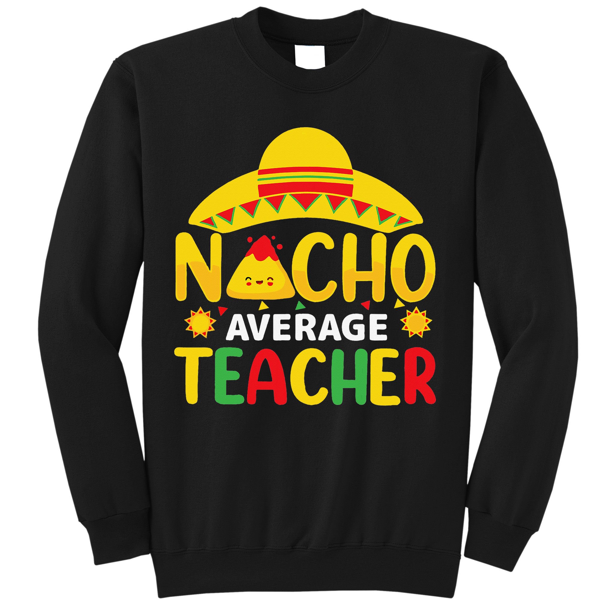 Nacho Average Teacher Mexican Teacher Cinco De Mayo Fiesta Sweatshirt