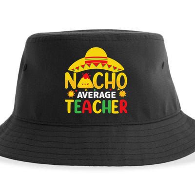 Nacho Average Teacher Mexican Teacher Cinco De Mayo Fiesta Sustainable Bucket Hat