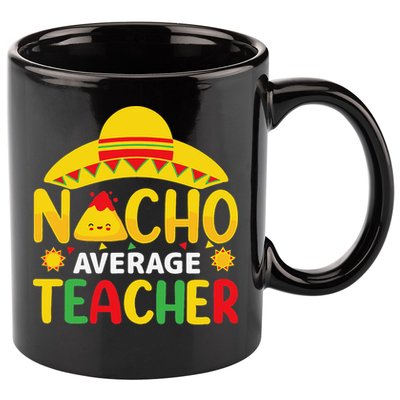 Nacho Average Teacher Mexican Teacher Cinco De Mayo Fiesta 11oz C Handle Ceramic Mug