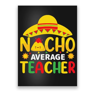 Nacho Average Teacher Mexican Teacher Cinco De Mayo Fiesta Poster