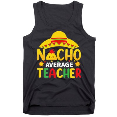 Nacho Average Teacher Mexican Teacher Cinco De Mayo Fiesta Tank Top
